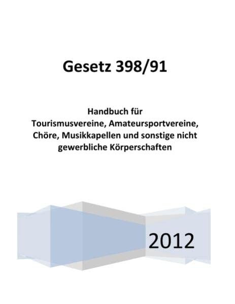 Gesetz 398/91: Handbuch für Tourismusvereine, Amateursportvereine, Chöre, Musikkapellen und sonstige nicht gewerbliche Körperschaften