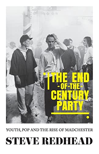Steve Redhead The End-of-the-century Party, Youth, Pop And The Rise Of Madchester