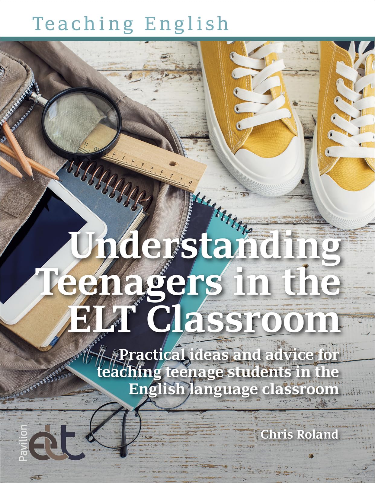 Understanding Teenagers in the ELT Classroom: Practical ideas and advice for teaching teenage students in the English language classroom (Teaching English)