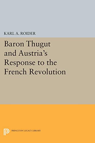 Baron Thugut and Austria's Response to the French Revolution (Princeton Legacy Library)