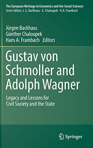 Gustav von Schmoller and Adolph Wagner: Legacy and Lessons for Civil Society and the State (The European Heritage in Economics and the Social Sciences, Band 21)