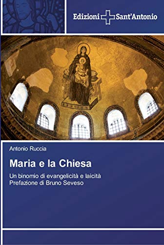 Maria e la Chiesa: Un binomio di evangelicità e laicità Prefazione di Bruno Seveso
