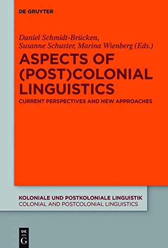 Aspects of (Post)Colonial Linguistics: Current Perspectives and New Approaches (Koloniale und Postkoloniale Linguistik / Colonial and Postcolonial Linguistics (KPL/CPL), Band 9)
