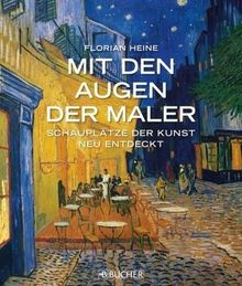 Mit den Augen der Maler: Schauplätze der Kunst neu entdeckt