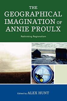 The Geographical Imagination of Annie Proulx: Rethinking Regionalism