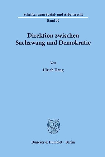 Direktion zwischen Sachzwang und Demokratie.: Dissertationsschrift (Schriften zum Sozial- und Arbeitsrecht)