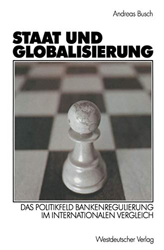 Staat und Globalisierung: Das Politikfeld Bankenregulierung im internationalen Vergleich