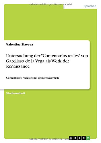 Untersuchung der Comentarios reales von Garcilaso de la Vega als Werk der Renaissance: Comentarios reales como obra renacentista