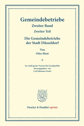 Die Gemeindebetriebe der Stadt Düsseldorf.: Gemeindebetriebe ¿ Neuere Versuche und Erfahrungen über die Ausdehnung der kommunalen Tätigkeit in ... 129/II). (Duncker & Humblot reprints, Band 2)