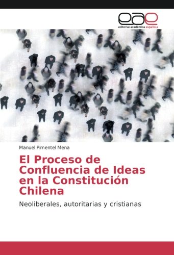 El Proceso de Confluencia de Ideas en la Constitución Chilena: Neoliberales, autoritarias y cristianas