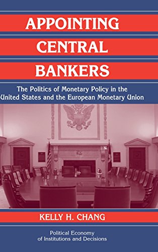 Appointing Central Bankers: The Politics of Monetary Policy in the United States and the European Monetary Union (Political Economy of Institutions and Decisions)