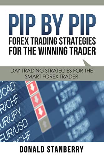 Donald Stanberry Pip By Pip, Forex Trading Strategies For The Winning Trader, Day Trading Strategies For The Smart Forex Trader