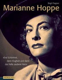 Marianne Hoppe: "Erst Schönheit, dann Klugheit und dann das helle saubere Herz"