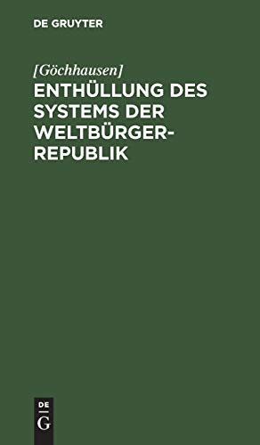 Enthüllung des Systems der Weltbürger-Republik: In Briefen aus der Verlassenschaft eines Freymaurers. Wahrscheinlich manchem Leser um zwantzig Jahre zu spät publizirt