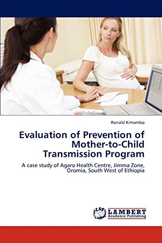 Evaluation of Prevention of Mother-to-Child Transmission Program: A case study of Agaro Health Centre, Jimma Zone, Oromia, South West of Ethiopia