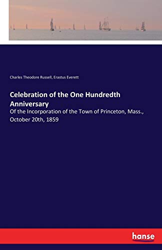 Celebration of the One Hundredth Anniversary: Of the Incorporation of the Town of Princeton, Mass., October 20th, 1859
