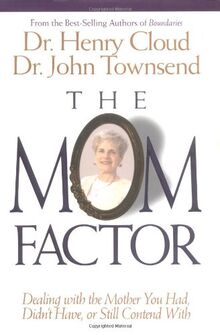 The Mom Factor: Dealing With the Mother You Had, Didn't Have, or Still Contend With