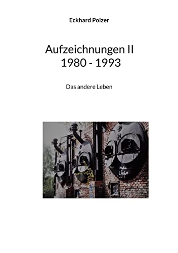 Aufzeichnungen II; 1980 - 1993: Das andere Leben