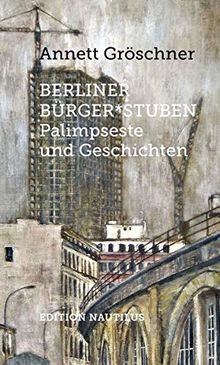 Berliner Bürger*stuben: Palimpseste und Geschichten