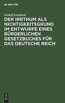 Der Irrthum als Nichtigkeitsgrund im Entwurfe eines bürgerlichen Gesetzbuches für das Deutsche Reich: Ein Gutachten