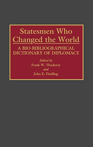 Statesmen Who Changed the World: A Bio-Bibliographical Dictionary of Diplomacy (Small Libraries Publications; 3)