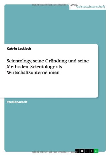 Scientology, seine Gründung und seine Methoden. Scientology als Wirtschaftsunternehmen