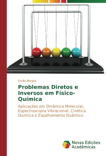 Problemas Diretos e Inversos em Físico-Química: Aplicações em Dinâmica Molecular, Espectroscopia Vibracional, Cinética Química e Espalhamento Quântico
