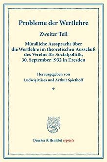 Probleme der Wertlehre.: Zweiter Teil: Mündliche Aussprache über die Wertlehre im theoretischen Ausschuß des Vereins für Sozialpolitik, 30. September ... (Duncker & Humblot reprints, Band 183)