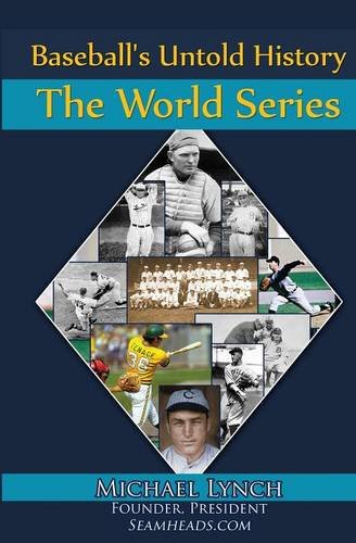 Michael Lynch Baseball's Untold History, The World Series