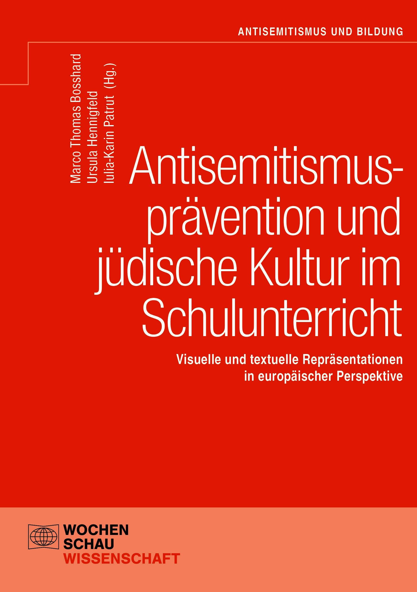 Antisemitismusprävention und jüdische Kultur im Schulunterricht: Visuelle und textuelle Repräsentationen in europäischer Perspektive (Antisemitismus und Bildung)
