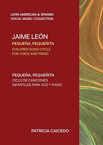 Pequeña pequeñita CHILDREN SONG CYCLE FOR VOICE AND PIANO: Canciones infantiles de Jaime Leon (Latin American & Spanish Vocal Music Collection, Band 5)