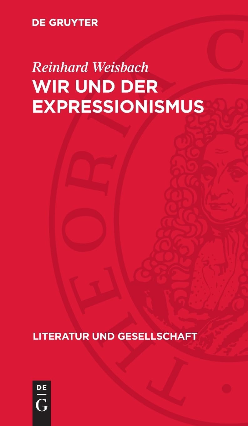 Wir und der Expressionismus: Studien zur Auseinandersetzung der marxistisch-leninistischen Literaturwissenschaft mit dem Expressionismus (Literatur und Gesellschaft)