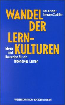 Wandel der Lernkulturen. Ideen und Bausteine für ein lebendiges Lernen