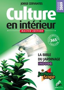 Culture en intérieur : la bible du jardinage indoor : + jardinoscope