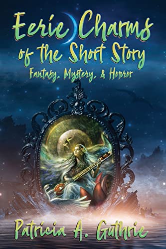 Eerie Charms of the Short Story: Fantasy, Mystery, & Horror