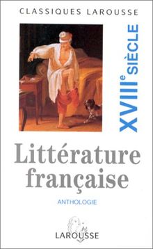 Anthologie de la littérature française. Vol. 3. XVIIIe siècle