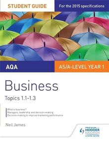 AQA AS/A Level Business Student Guide 1: Topics 1.1-1.3 (As/a Level Year 1)