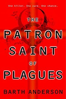 The Patron Saint of Plagues: A Novel
