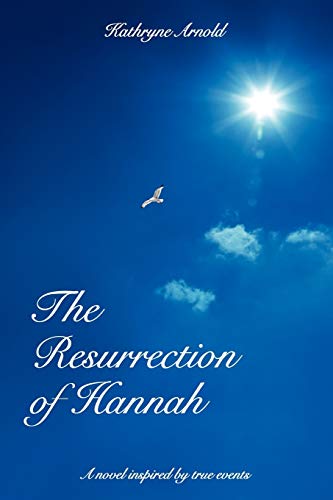 The Resurrection of Hannah: A novel inspired by true events