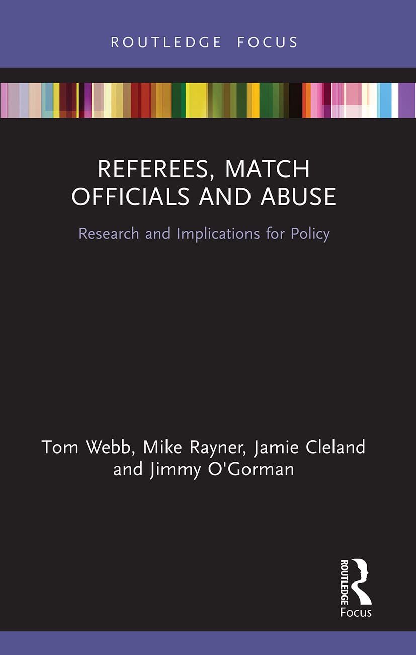 Referees, Match Officials and Abuse: Research and Implications for Policy (Routledge Focus on Sport, Culture and Society)