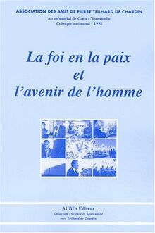 La foi en la paix et l'avenir de l'homme : colloque, session internationale, au memorial de Caen, 12-15 nov. 1998