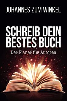 Schreib dein bestes Buch: Der Planer für Autoren