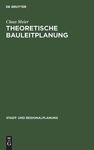 Theoretische Bauleitplanung: Mathematisierte Methoden für die Entscheidungsvorbereitung (Stadt- und Regionalplanung)