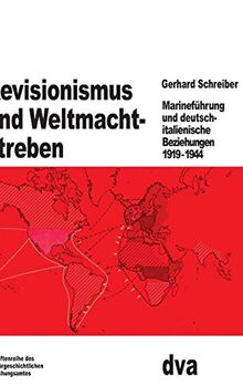 Revisionismus und Weltmachtstreben: Marineführung und deutsch-italienische Beziehungen 1919 bis 1944 (Beiträge zur Militärgeschichte, 20, Band 20)