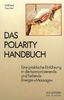 Das Polarity Handbuch. Eine praktische Einführung in die harmonisierende und heilende Energie-Massage