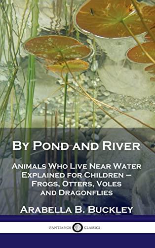 By Pond and River: Animals Who Live Near Water Explained for Children - Frogs, Otters, Voles and Dragonflies