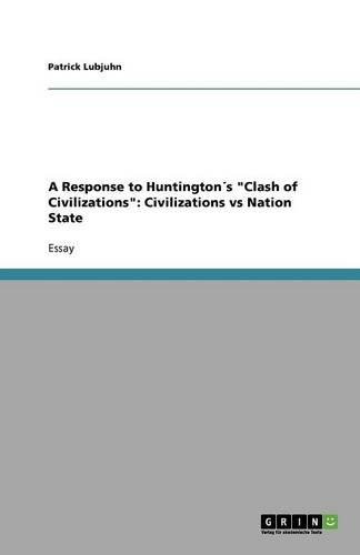 A Response to Huntington´s Clash of Civilizations: Civilizations vs Nation State