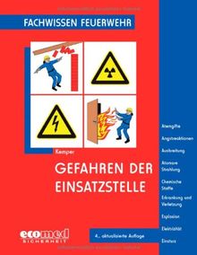 Gefahren der Einsatzstelle: Atemgifte - Angstreaktionen - Ausbreitung - Atomare Strahlung - Chemische Stoffe - Erkrankung und Verletzung - Explosion - Elektrizität - Einsturz (Fachwissen Feuerwehr)