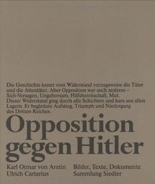 Opposition gegen Hitler: Bilder, Texte, Dokumente