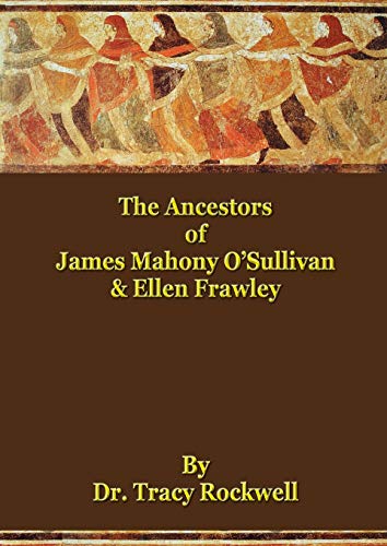 The Ancestors of James Mahoney O'Sullivan & Ellen Frawley: The Rockwell Genealogies